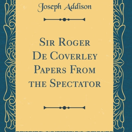 Sir Roger De Coverley Papers From the Spectator Classic Reprint