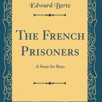 The French Prisoners A Story for Boys Classic Reprint