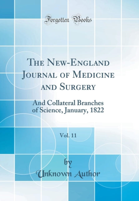 The New-England Journal of Medicine and Surgery, Vol. 11: And Collateral Branches of Science, January, 1822 (Classic Reprint)