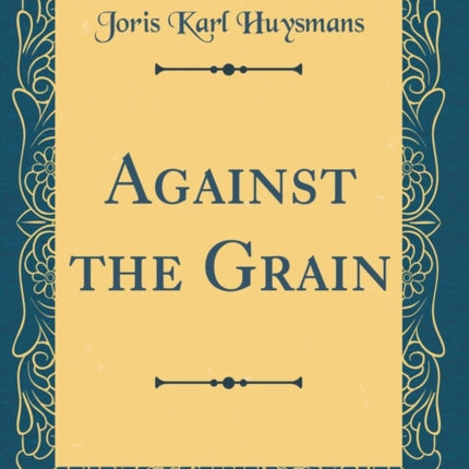 Against the Grain Classic Reprint