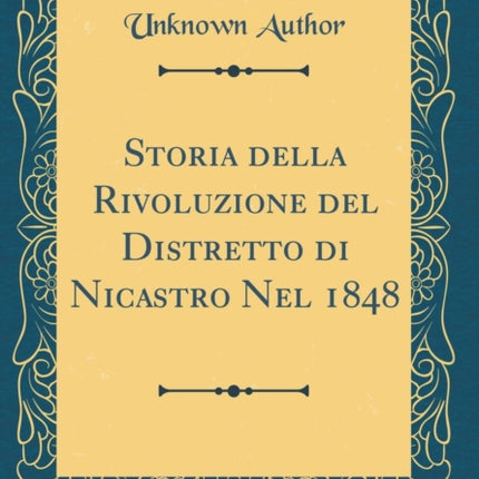 Storia della Rivoluzione del Distretto di Nicastro Nel 1848 Classic Reprint