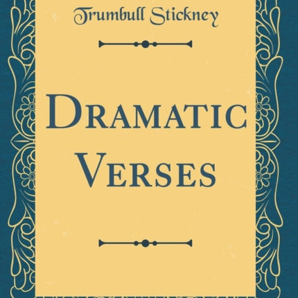 Dramatic Verses Classic Reprint