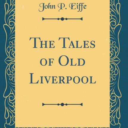 The Tales of Old Liverpool Classic Reprint