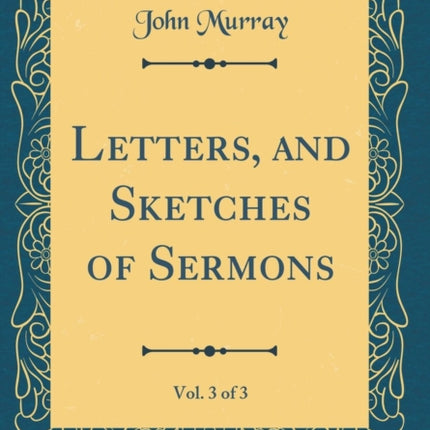 Letters and Sketches of Sermons Vol 3 of 3 Classic Reprint