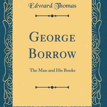 George Borrow The Man and His Books Classic Reprint