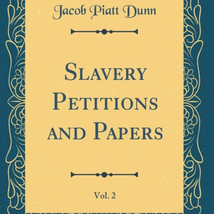 Slavery Petitions and Papers Vol. 2 Classic Reprint