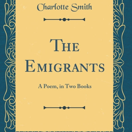 The Emigrants A Poem in Two Books Classic Reprint