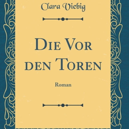 Die Vor den Toren Roman Classic Reprint