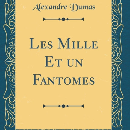 Les Mille Et un Fantomes Classic Reprint