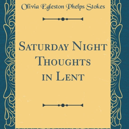 Saturday Night Thoughts in Lent Classic Reprint
