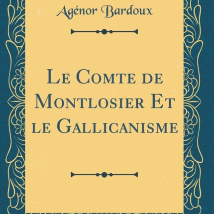Le Comte de Montlosier Et le Gallicanisme Classic Reprint