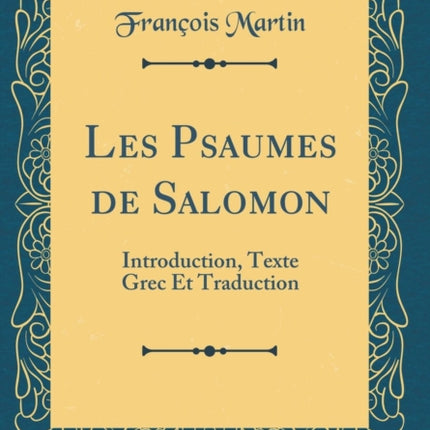 Les Psaumes de Salomon Introduction Texte Grec Et Traduction Classic Reprint