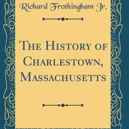 The History of Charlestown Massachusetts Classic Reprint