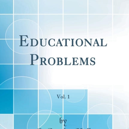 Educational Problems Vol 1 Classic Reprint