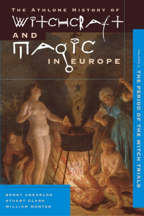 The Athlone History of Witchcraft and Magic in Europe Volume 4 The Period of the Witch Trials v 4