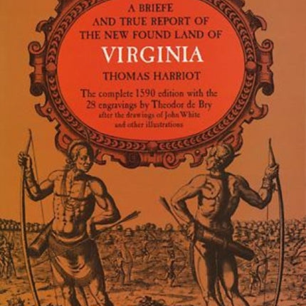 A Brief and True Report of the New Found Land of Virginia