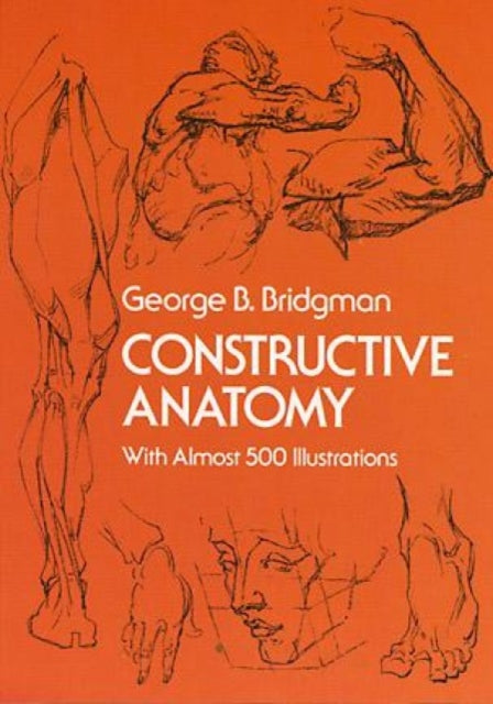 Constructive Anatomy: With Almost 500 Illustrations