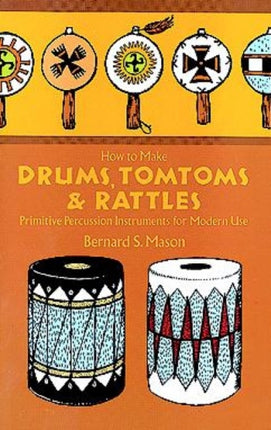 Drums, Tomtoms and Rattles: Primitive Percussion Instruments for Modern Use