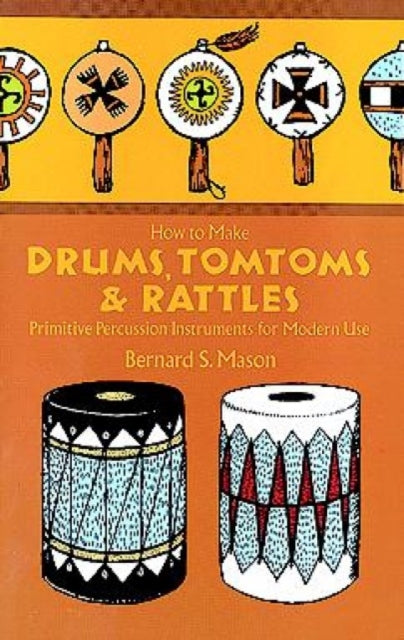 Drums, Tomtoms and Rattles: Primitive Percussion Instruments for Modern Use