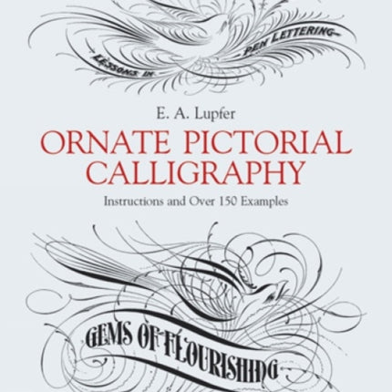 Ornate Pictorial Calligraphy: Instructions and Over 150 Examples