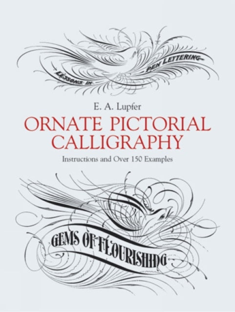 Ornate Pictorial Calligraphy: Instructions and Over 150 Examples