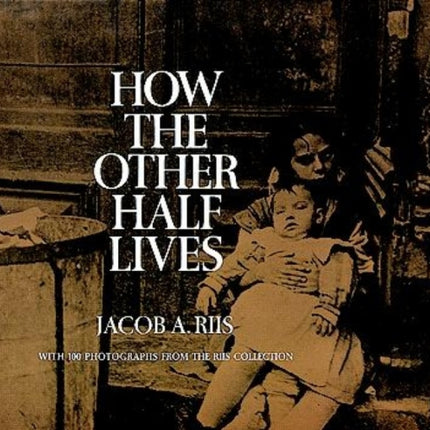 How the Other Half Lives: Studies Among the Tenements of New York