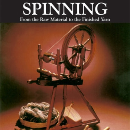 The Whole Craft of Spinning: From the Raw Material to the Finished Yarn