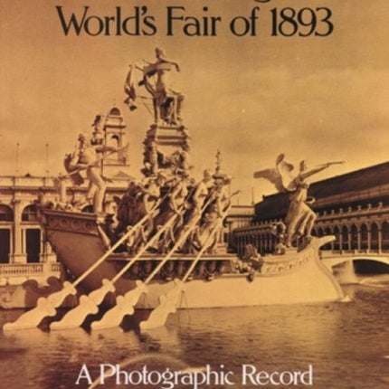 The Chicago World's Fair of 1893: A Photographic Record