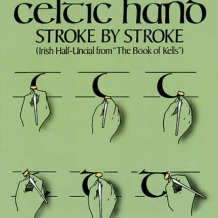 Celtic Hand Stroke by Stroke (Irish Half-Uncial from "the Book of Kells"): An Arthur Baker Calligraphy Manual