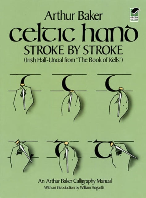 Celtic Hand Stroke by Stroke (Irish Half-Uncial from "the Book of Kells"): An Arthur Baker Calligraphy Manual