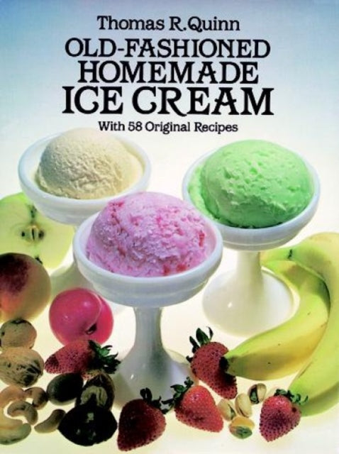 Old Fashioned Homemade Ice Cream: With 58 Original Recipes