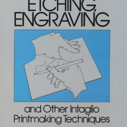 Etching, Engraving and Other Intaglio Printmaking Techniques