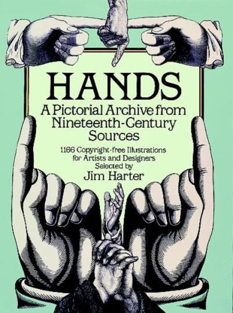 Hands: A Pictoral Archive from Nineteenth-Century Sources