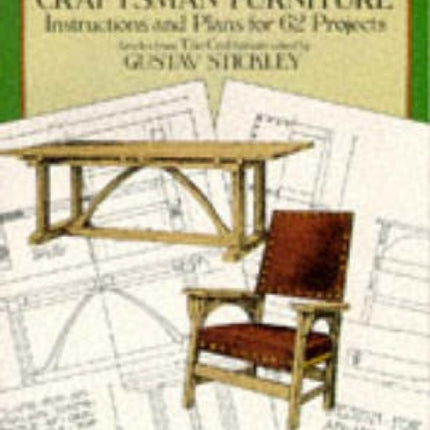 Making Authentic Craftsman Furniture: Instructions and Plans for 62 Projects