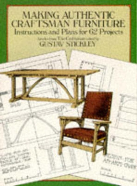 Making Authentic Craftsman Furniture: Instructions and Plans for 62 Projects