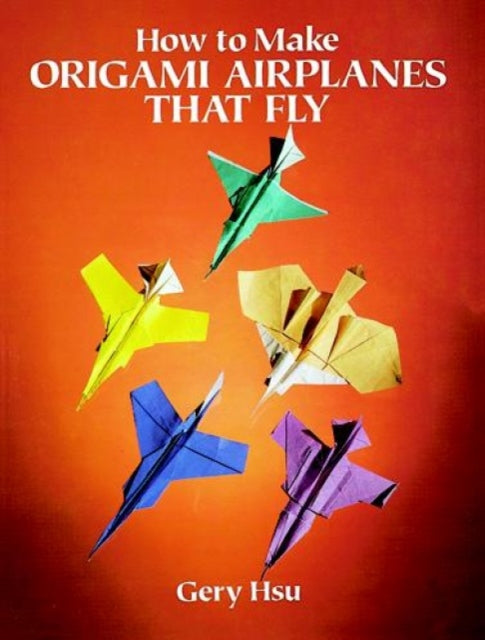 Hsu G How to Make Origami Airplanes That Fly