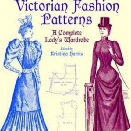 Victorian Fashions: A Complete Lady's Wardrobe