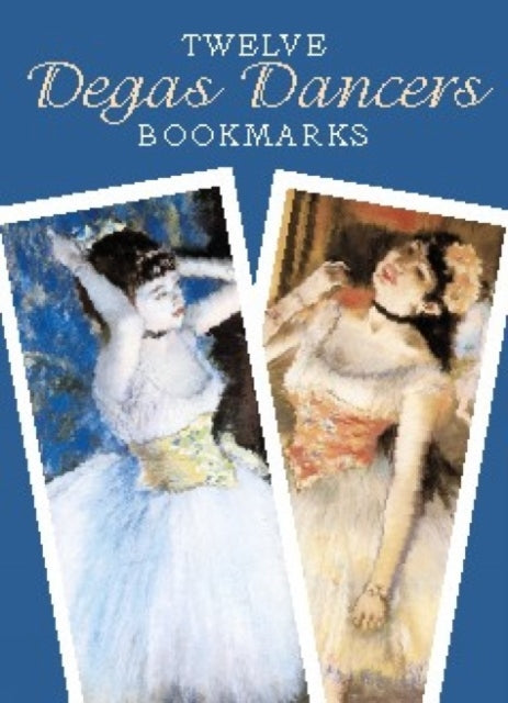 Twelve Degas Dancers Bookmarks Dover Bookmarks