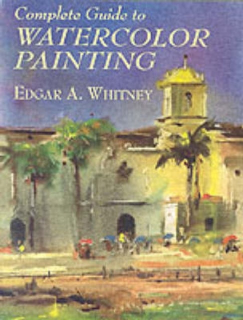 Complete Guide to Watercolor Painting Dover Art