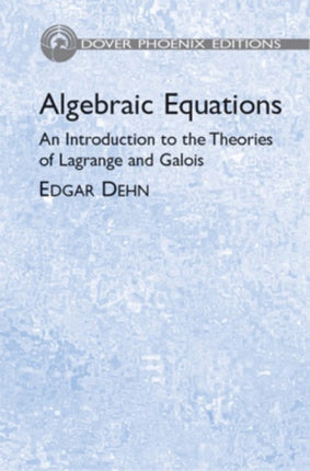 Algebraic Equations An Introduction to the Theories of LaGrange and Galois Dover Phoenix Editions
