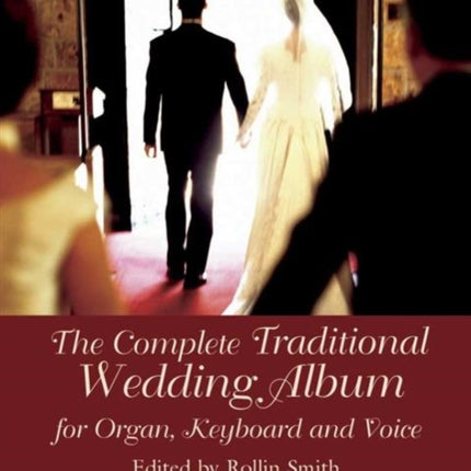 The Complete Traditional Wedding Album for Organ Keyboard and Voice Dover Music for Organ