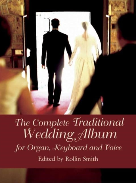 The Complete Traditional Wedding Album for Organ Keyboard and Voice Dover Music for Organ