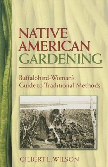 Native American Gardening: Buffalobird-Woman'S Guide to Traditional Methods