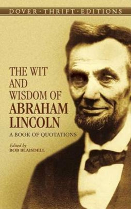 The Wit and Wisdom of Abraham Lincoln: A Book of Quotations