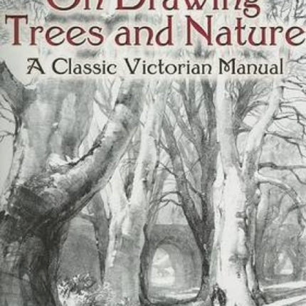 On Drawing Trees and Nature: A Classic Victorian Manual with Lessons and Examples