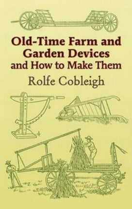 Old-Time Farm and Garden Devices: And How to Make Them