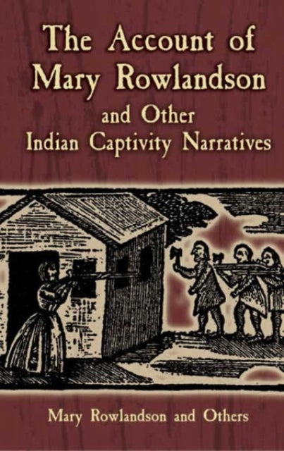 The Account of Mary Rowlandson and Other Indian Captivity Narratives