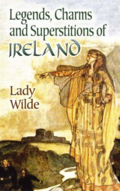 Legends, Charms and Superstitions of Ireland