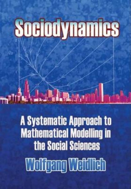 Sociodynamics A Systematic Approach To Mathematical Modelling In The Social Sciences