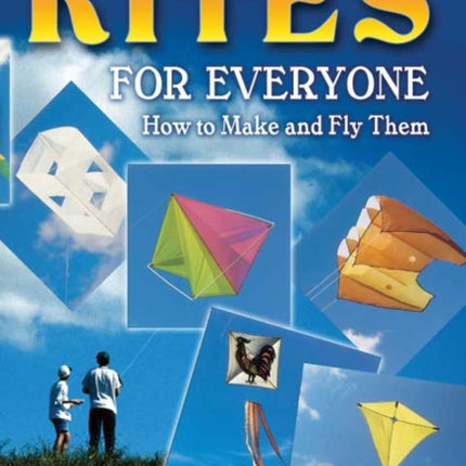 Kites for Everyone: How to Make and Fly Them